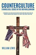Counterculture Evangelical Issues in the New Millennium di William Lewis edito da Christian Faith Publishing, Inc