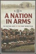 Nation in Arms: The British Army in the First World War di Ian F. Beckett, Keith Simpson, John Keegan edito da Pen & Sword Books Ltd