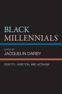 Black Millennials: Identity, Ambition, and Activism edito da LEXINGTON BOOKS