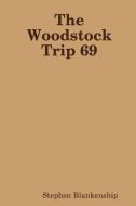 The Woodstock Trip 69 di Stephen Blankenship edito da Lulu.com