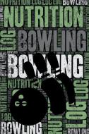 Bowling Nutrition Log and Diary: Bowling Nutrition and Diet Training Log and Journal for Player and Coach - Bowling Note di Elegant Notebooks edito da INDEPENDENTLY PUBLISHED
