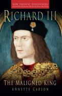 RICHARD III THE MALIGNED KING di ANNETTE CARSON edito da THE HISTORY PRESS
