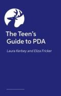 The Teen's Guide To PDA di Laura Kerbey, Eliza Fricker edito da Jessica Kingsley Publishers