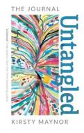 Untangled - The Journal di Kirsty Maynor edito da Troubador Publishing Ltd