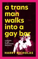 A Trans Man Walks Into a Gay Bar: A Journey of Self (and Sexual) Discovery di Harry Nicholas edito da JESSICA KINGSLEY PUBL INC