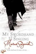 My Swordhand Is Singing di Marcus Sedgwick edito da Orion Publishing Co