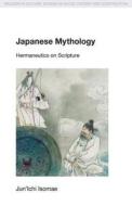 Japanese Mythology di Jun'ichi Isomae, Mukund Subramanian edito da Taylor & Francis Ltd