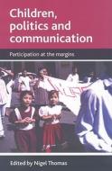 Children, Politics and Communication: Participation at the Margins edito da PAPERBACKSHOP UK IMPORT