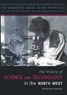 The History Of Science And Technology In The North West edito da Carnegie Publishing Ltd
