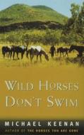 Wild Horses Don't Swim di Michael Keenan edito da Bantam Books