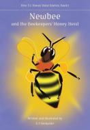 Newbee, and the Beekeepers' Honey Heist di S T Dempster edito da Northern Bee Books