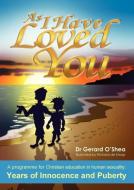 As I Have Loved You. di Gerard O'Shea edito da Connor Court Publishing