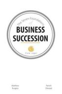 The Seven Foundations of Business Succession di Patrick Ellwood, Matthew Burgess edito da D & M Fancy Pastry