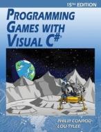 Programming Games with Visual C#: An Intermediate Step by Step Tutorial di Philip Conrod, Lou Tylee edito da KIDWARE SOFTWARE