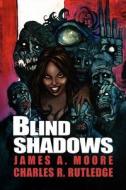 Blind Shadows di James A Moore, Charles R Rutledge edito da Arcane Wisdom