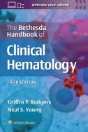 The Bethesda Handbook Of Clinical Hematology di Rodgers & Young edito da Wolters Kluwer Health