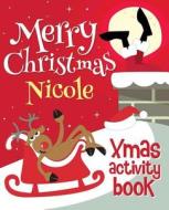 Merry Christmas Nicole - Xmas Activity Book: (Personalized Children's Activity Book) di Xmasst edito da Createspace Independent Publishing Platform