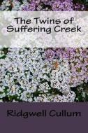 The Twins of Suffering Creek di Ridgwell Cullum edito da Createspace Independent Publishing Platform