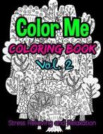 Color Me: Coloring Book Stress Relieving and Relaxation Vol. 2: 25 Unique Coloring Designs and Stress Relieving Patterns for Adu di Bee Book, Adult Coloring Books edito da Createspace Independent Publishing Platform