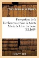 Panegyrique De La Bienheureuse Rose De Sainte Marie De Lima Du Perou di CUREAU DE LA CHAMBRE-P edito da Hachette Livre - BNF