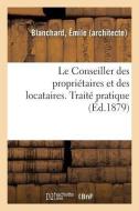Le Conseiller Des Propri taires Et Des Locataires di Blanchard-E edito da Hachette Livre - BNF