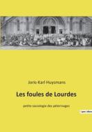 Les foules de Lourdes di Joris-Karl Huysmans edito da Culturea