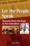 Let the People Speak. Tanzania Down the Road to Neo-Liberalism di Issa G Shivji edito da Codesria