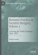 Business Practice In Socialist Hungary, Volume 1 di Philip Scranton edito da Springer Nature Switzerland AG