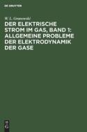 Der Elektrische Strom im Gas, Band 1: Allgemeine Probleme der Elektrodynamik der Gase di W. L. Granowski edito da De Gruyter