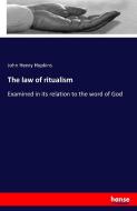 The law of ritualism di John Henry Hopkins edito da hansebooks