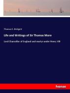 Life and Writings of Sir Thomas More di Thomas E. Bridgett edito da hansebooks