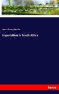 Imperialism in South Africa di James Ewing Ritchie edito da hansebooks