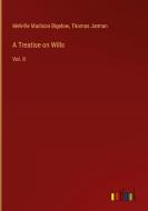A Treatise on Wills di Melville Madison Bigelow, Thomas Jarman edito da Outlook Verlag