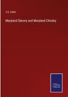 Maryland Slavery and Maryland Chivalry di J. S. Lame edito da Salzwasser-Verlag