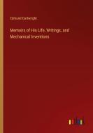 Memoirs of His Life, Writings, and Mechanical Inventions di Edmund Cartwright edito da Outlook Verlag