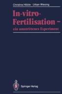 In-vitro-Fertilisation - ein umstrittenes Experiment di Christina Hölzle, Urban Wiesing edito da Springer Berlin Heidelberg