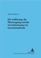 Die Auflösung, die Übertragung und die Verschmelzung von Investmentfonds di Wilhelm Wilderink edito da Lang, Peter GmbH