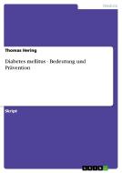 Diabetes mellitus - Bedeutung und Prävention di Thomas Hering edito da GRIN Verlag