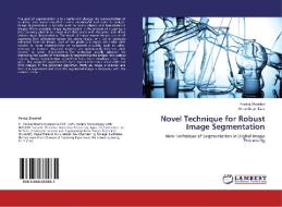 Novel Technique for Robust Image Segmentation di Pankaj Bhambri, Amandeep Kaur edito da LAP Lambert Academic Publishing
