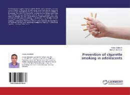 Prevention of cigarette smoking in adolescents di Abbas Abdollahi, Mansor Abu Talib edito da LAP Lambert Academic Publishing