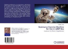 Resistance Exercise Machine for Use in LBNP Box di Christine Dailey edito da LAP Lambert Academic Publishing