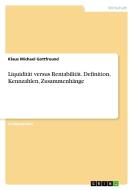 Liquidität versus Rentabilität. Definition, Kennzahlen, Zusammenhänge di Klaus Michael Gottfreund edito da GRIN Verlag