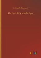 The End of the Middle Ages di A. Mary F. Robinson edito da Outlook Verlag