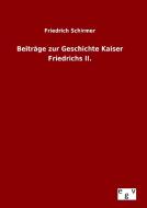 Beiträge zur Geschichte Kaiser Friedrichs II. di Friedrich Schirmer edito da Outlook Verlag