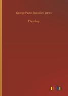 Darnley di George Payne Rainsford James edito da Outlook Verlag