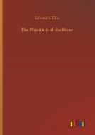 The Phantom of the River di Edward S. Ellis edito da Outlook Verlag