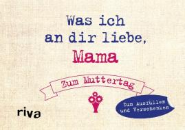 Was ich an dir liebe - Zum Muttertag di Alexandra Reinwarth edito da riva Verlag
