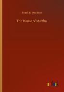 The House of Martha di Frank R. Stockton edito da Outlook Verlag