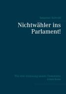 Nichtwähler ins Parlament! di Sebastian Schmidt edito da Books on Demand