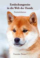 Entdeckungsreise in die Welt der Hunde di Franziska Theurer edito da Books on Demand
